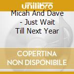 Micah And Dave - Just Wait Till Next Year cd