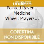 Painted Raven - Medicine Wheel: Prayers Of The Four Directions cd
