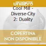 Cool Mill - Diverse-City 2: Duality cd