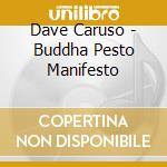Dave Caruso - Buddha Pesto Manifesto cd