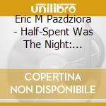 Eric M Pazdziora - Half-Spent Was The Night: Christmas Piano cd