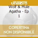 Wolf & Mule Agatha - Ep 1 cd