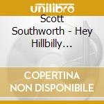Scott Southworth - Hey Hillbilly Singer! cd