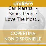 Carl Marshall - Songs People Love The Most Volume 1 cd musicale di Carl Marshall