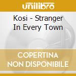 Kosi - Stranger In Every Town cd