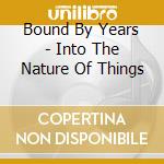 Bound By Years - Into The Nature Of Things cd