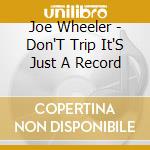 Joe Wheeler - Don'T Trip It'S Just A Record cd