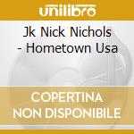 Jk Nick Nichols - Hometown Usa cd