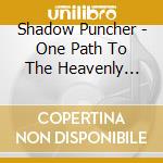 Shadow Puncher - One Path To The Heavenly Kingdom cd musicale di Shadow Puncher