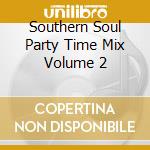 Southern Soul Party Time Mix Volume 2 cd musicale di Aviara Music