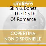 Skin & Bonez - The Death Of Romance cd