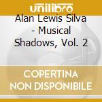 Alan Lewis Silva - Musical Shadows, Vol. 2 cd musicale di Alan Lewis Silva