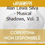 Alan Lewis Silva - Musical Shadows, Vol. 3 cd