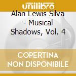 Alan Lewis Silva - Musical Shadows, Vol. 4 cd