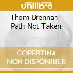 Thom Brennan - Path Not Taken cd