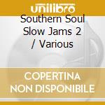 Southern Soul Slow Jams 2 / Various cd