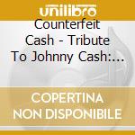 Counterfeit Cash - Tribute To Johnny Cash: A Night In The 'Sun' cd