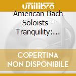 American Bach Soloists - Tranquility: Bach - Corelli - Handel cd