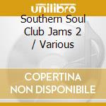 Southern Soul Club Jams 2 / Various cd musicale