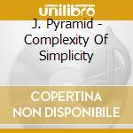 J. Pyramid - Complexity Of Simplicity cd
