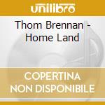 Thom Brennan - Home Land cd