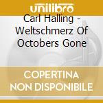Carl Halling - Weltschmerz Of Octobers Gone cd