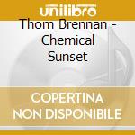 Thom Brennan - Chemical Sunset cd