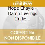 Hope Chayla - Damn Feelings (Indie Exclusive) cd musicale
