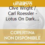 Clive Wright / Carl Roessler - Lotus On Dark Waters cd