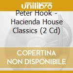 Peter Hook - Hacienda House Classics (2 Cd) cd musicale di Peter Hook