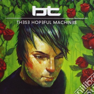 Bt - These Hopeful Machines cd musicale di Bt