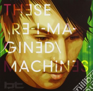 Bt - These Re-imagined Machines (2 Cd) cd musicale di Bt