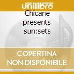 Chicane presents sun:sets cd
