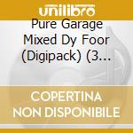 Pure Garage Mixed Dy Foor (Digipack) (3 Cd) cd musicale di Artisti Vari