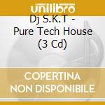 Dj S.K.T - Pure Tech House (3 Cd) cd