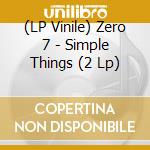 (LP Vinile) Zero 7 - Simple Things (2 Lp) lp vinile di Zero 7