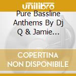 Pure Bassline Anthems By Dj Q & Jamie Duggan (3 Cd) cd