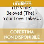 (LP Vinile) Beloved (The) - Your Love Takes Me Higher lp vinile di Beloved