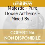 Majestic - Pure House Anthems - Mixed By Majestic (3 Cd) cd musicale