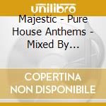Majestic - Pure House Anthems - Mixed By Majestic (3 Cd) cd