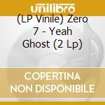 (LP Vinile) Zero 7 - Yeah Ghost (2 Lp) lp vinile