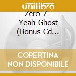 Zero 7 - Yeah Ghost (Bonus Cd Edition) cd musicale