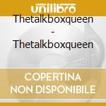Thetalkboxqueen - Thetalkboxqueen cd