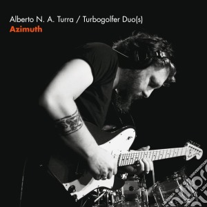 Alberto Turra / Turbogolfer Duo(s) - Azimuth cd musicale di Alberto Turra / Turbogolfer Duo(s)