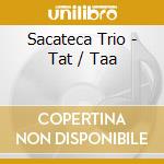 Sacateca Trio - Tat / Taa