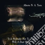 Alberto Turra - It Is Preferable Not To Travel With A Dead Man