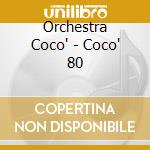 Orchestra Coco' - Coco' 80 cd