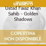Ustad Faiaz Khan Sahib - Golden Shadows cd