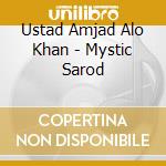 Ustad Amjad Alo Khan - Mystic Sarod cd musicale di Ustad Amjad Alo Khan
