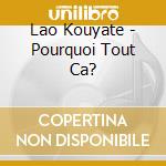 Lao Kouyate - Pourquoi Tout Ca?